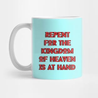 Repent For The Kingdom Of Heaven Is At Hand | Christian Mug